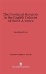Evarts Boutell Greene - The Provincial Governor in the English Colonies of North America