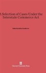 Felix Frankfurter - A Selection of Cases under the Interstate Commerce Act