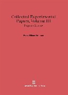 P. W. Bridgman, Williams Bridgman Bridgman - P. W. Bridgman: Collected Experimental Papers - Volume III: Collected Experimental Papers, Volume III