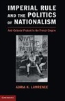 Adria Lawrence, Adria K. Lawrence, Adria K. (Yale University Lawrence, Lawrence Adria K. - Imperial Rule and the Politics of Nationalism