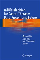 Eric K Rowinsky, Alai Mita, Alain Mita, Monica Mita, Eric K. Rowinsky - mTOR Inhibition for Cancer Therapy: Past, Present and Future
