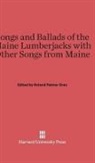 Roland Palmer Gray - Songs and Ballads of the Maine Lumberjacks with Other Songs from Maine