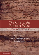 Simon Esmonde Cleary, Simon Laurence Esmonde Cleary, Esmonde Cleary Simon, Simon Esmonde-Cleary, Ray Laurence, Gareth Sears... - City in the Roman West, C.250 Bc-C.ad 250