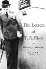 T S Eliot, T. S. Eliot, T.S. Eliot, Valerie Eliot, John Haffenden - The Letters of T. S. Eliot