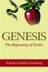 Aviva Gottleib Zornberg, Aviva Gottlieb Zornberg, Avivah Got Zornberg, Avivah Gottlieb Zornberg - Genesis the Beginning of Desire