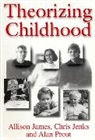 A James, Allison James, Chris Jenks, Chris (Brunel University) Jenks, Chris (Goldsmith's College Jenks, Alan Prout... - Theorizing Childhood