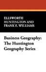 Ellswort Huntington, Ellsworth Huntington, Frank E. Williams - Business Geography: The Huntington Geogr