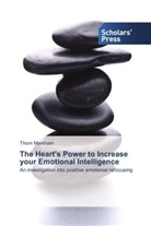 Thom Markham - The Heart's Power to Increase your Emotional Intelligence