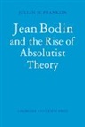 Julian H. Franklin, Franklin Julian H. - Jean Bodin and the Rise of Absolutist Theory