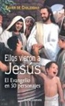Xavier de Chalendar - Ellos vieron a Jesús : el Evangelio en 50 personajes