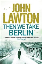 John Lawton, John (Author) Lawton, Lawton John - Then We Take Berlin