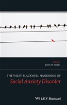 Justin Weeks, Justin W. Weeks, Justi W Weeks, Justin W Weeks, Justin W. Weeks - Wiley Blackwell Handbook of Social Anxiety Disorder