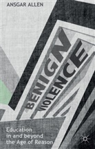 A. Allen, Ansgar Allen - Benign Violence: Education in and Beyond the Age of Reason