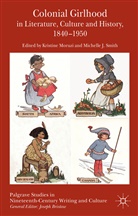 K. Moruzi, Kristine Smith Moruzi, Moruzi, K Moruzi, K. Moruzi, Kristine Moruzi... - Colonial Girlhood in Literature, Culture and History, 1840-1950