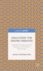 John Crist, James DeShaw Rae, James Crist Deshaw Rae, J. Deshaw Rae, James DeShaw Rae, James Deshaw Crist Rae - Analyzing the Drone Debates: Targeted Killing, Remote Warfare, and
