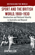 E Nielsen, E. Nielsen, Erik Nielsen, Professor Erik Nielsen - Sport and the British World, 1900-1930