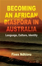 F Ndhlovu, F. Ndhlovu, Finex Ndhlovu - Becoming an African Diaspora in Australia