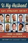 Joe Kort, Kort Joe - Is My Husband Gay, Straight, Or Bi?