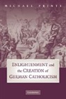 Michael Printy, Michael (Wesleyan University Printy, Printy Michael - Enlightenment and the Creation of German Catholicism