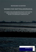 Reinhard Scheffer - Weser und Mittellandkanal in ihren Wechselbeziehungen