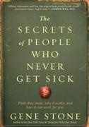 Gene Stone,  STONE GENE - Secrets of People Who Never Get Sick - What They Know, Why It Works, and How It Can Work for You