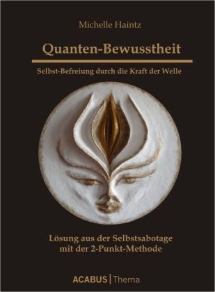 Michelle Haintz - Quanten-Bewusstheit. Bd.1 - Selbst-Befreiung durch die Kraft der Welle. Lösung aus der Selbstsabotage mit der 2-Punkt-Methode