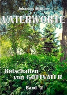 Johannes Allgäuer - VATERWORTE - Botschaften von GOTTVATER Band 2