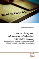 Bernhard A Zimmermann, Bernhard A. Zimmermann - Vermittlung von Informations-Sicherheit mittels E-Learning