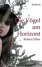Robert Eben - Die Vögel am Horizont