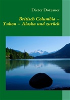 Dieter Dotzauer - Britisch Columbia - Yukon - Alaska und zurück