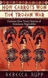 Rebecca Rupp - How Carrots Won the Trojan War