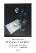 Hermann Ungar, Diete Sudhoff, Dieter Sudhoff - Sämtliche Werke - 3: Gedichte, Dramen, Feuilletons, Briefe