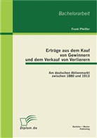 Frank Pfeiffer - Erträge aus dem Kauf von Gewinnern und dem Verkauf von Verlierern: Am deutschen Aktienmarkt zwischen 1880 und 1913