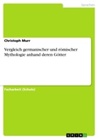 Christoph Murr - Vergleich germanischer und römischer Mythologie anhand deren Götter