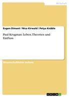 Euge Dimant, Eugen Dimant, Nic Kirwald, Nico Kirwald, Pety Knäble, Petya Knäble - Paul Krugman: Leben, Theorien und Einfluss