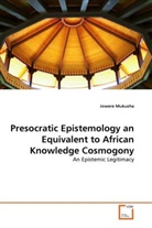 Jowere Mukusha - Presocratic Epistemology an Equivalent to African Knowledge Cosmogony