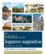 Blanca González Villegas, Anthony J. Taylor - La Biblia de los lugares sagrados : guía definitiva de los sitios espirituales