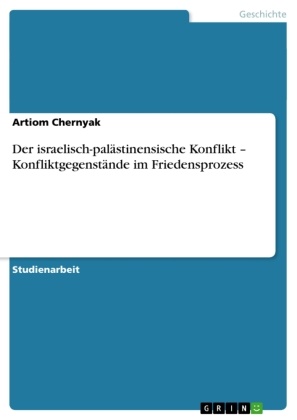Artiom Chernyak - Der israelisch-palästinensische Konflikt - Konfliktgegenstände im Friedensprozess