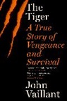John Vaillant, Vaillant John - The Tiger: A True Story of Vengeance and Survival