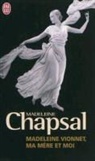 Madeleine Chapsal - Madeleine Vionnet, ma mère et moi : l'éblouissement de la haute couture