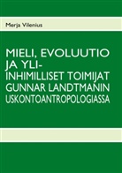 Merja Vilenius - Mieli, evoluutio ja yli-inhimmilliset toimijat Gunnar Landtmanin uskontoantropologiassa