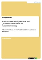 Philipp Walter - Markenbewertung: Qualitative und Quantitative Verfahren zur Markenbewertung