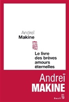 Andreï Makine, Andrei Makine, Andreï Makine, Andreï (1957-....) Makine, MAKINE ANDREI - Le livre des brèves amours éternelles