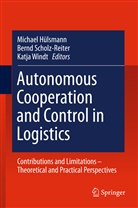 Michael Hülsmann, Bern Scholz-Reiter, Bernd Scholz-Reiter, Katja Windt - Autonomous Cooperation and Control in Logistics
