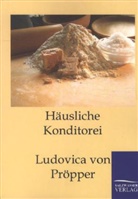 Lovica von Pröpper, Ludovica von Pröpper, Ludovica von Pröpper - Häusliche Conditorei