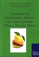Pröppe, Lovica von Pröpper, Ludovica vo Pröpper, Ludovica von Pröpper, Schmoller, Hedwig Schmoller - Einmachen & Eindünsten, Dörren von Obst, Gemüse, Pilzen, Fleisch, Milch