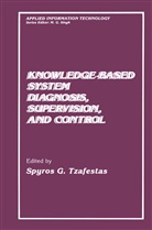 S. G. Tzafestas, S.G. Tzafestas, Spyros G. Tzafestas - Knowledge-Based System Diagnosis, Supervision, and Control