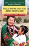 Patricia Farrell, Michelle C. Sarche, Paul Spicer, Paul/ Farrell Spicer, Patricia Farrell, Hiram E. Fitzgerald... - American Indian and Alaska Native Children and Mental Health