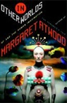 Margaret Atwood, Margaret Eleanor Atwood - In Other Worlds