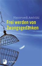 Hansruedi Ambühl, Hansruedi (Dr. phil.) Ambühl - Frei werden von Zwangsgedanken